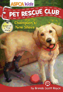ASPCA Kids: Pet Rescue Club: Champion's New Shoes, Volume 6