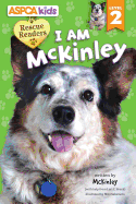 ASPCA Kids: Rescue Readers: I Am McKinley, Volume 1: Level 2