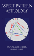 Aspect Pattern Astrology: A New Holistic Horoscope Interpretation Method