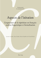 Aspects de l'Itration: L'Expression de la Rptition En Franais: Analyse Linguistique Et Formalisation