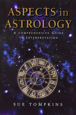 Aspects In Astrology: A Comprehensive guide to Interpretation - Tompkins, Sue