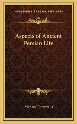 Aspects of Ancient Persian Life - Pithawalla, Maneck