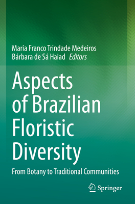 Aspects of Brazilian Floristic Diversity: From Botany to Traditional Communities - Medeiros, Maria Franco Trindade (Editor), and de S Haiad, Brbara (Editor)