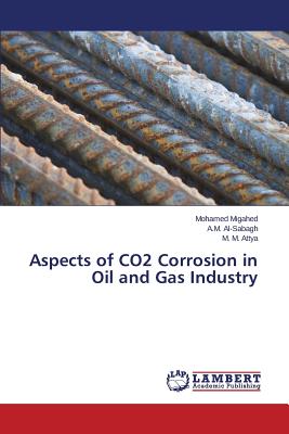 Aspects of CO2 Corrosion in Oil and Gas Industry - Migahed Mohamed, and Al-Sabagh a M, and Attya M M
