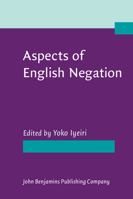 Aspects of English Negation - Iyeiri, Yoko, Dr. (Editor)