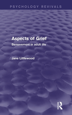 Aspects of Grief (Psychology Revivals): Bereavement in Adult Life - Littlewood, Jane