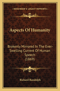 Aspects of Humanity: Brokenly Mirrored in the Ever-Swelling Current of Human Speech (1869)