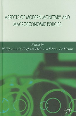 Aspects of Modern Monetary and Macroeconomic Policies - Arestis, P (Editor), and Hein, E (Editor), and Heron, E Le (Editor)