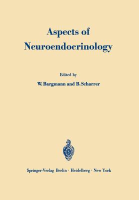 Aspects of Neuroendocrinology: V. International Symposium on Neurosecretion - Bargmann, W (Editor), and Scharrer, B (Editor)