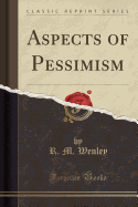 Aspects of Pessimism (Classic Reprint)