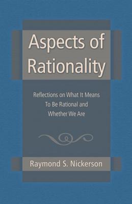 Aspects of Rationality: Reflections on What It Means To Be Rational and Whether We Are - Nickerson, Raymond S.