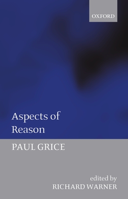 Aspects of Reason - Grice, Paul, and Warner, Richard (Editor)