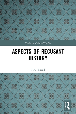 Aspects of Recusant History - Birrell, T a, and Blom, Jos (Editor), and Korsten, Frans (Editor)