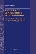Aspects of Semidefinite Programming: Interior Point Algorithms and Selected Applications - de Klerk, E