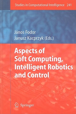 Aspects of Soft Computing, Intelligent Robotics and Control - Fodor, Jnos (Editor)