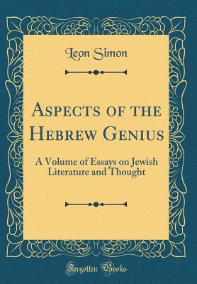 Aspects of the Hebrew Genius: A Volume of Essays on Jewish Literature and Thought (Classic Reprint) - Simon, Leon