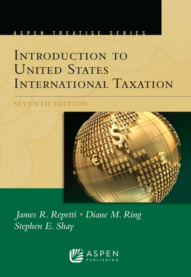 Aspen Treatise for Introduction To United States International Taxation - Repetti, James R, and Ring, Diane M, and Shay, Stephen E