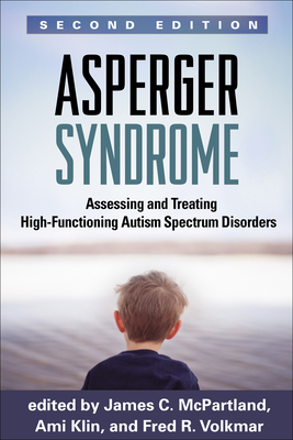 Asperger Syndrome, Second Edition: Assessing and Treating High-Functioning Autism Spectrum Disorders - McPartland, James C. (Editor), and Klin, Ami (Editor), and Volkmar, Fred R. (Editor)