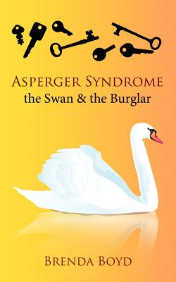 Asperger Syndrome, the Swan & the Burglar - Boyd, Brenda