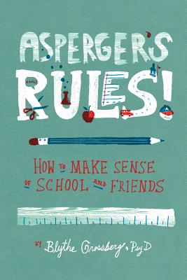 Asperger's Rules!: How to Make Sense of School and Friends - Grossberg, Blythe