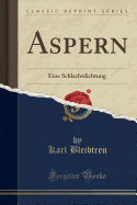 Aspern: Eine Schlachtdichtung (Classic Reprint)