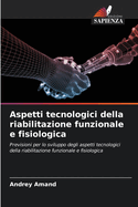 Aspetti tecnologici della riabilitazione funzionale e fisiologica