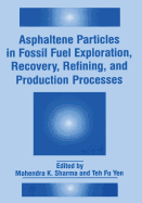 Asphaltene Particles in Fossil Fuel Exploration, Recovery, Refining, and Production Processes