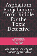 Asphaltum Punjabinum: Toxic Riddle for the Toxic Detective: An Indian Society of Toxicology Initiative