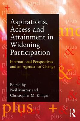 Aspirations, Access and Attainment: International perspectives on widening participation and an agenda for change - Murray, Neil (Editor), and Klinger, Christopher (Editor)