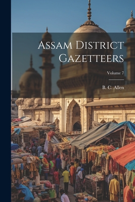 Assam District Gazetteers; Volume 7 - Allen, B C