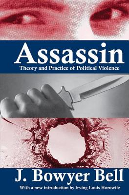 Assassin: Theory and Practice of Political Violence - Bell, J. Bowyer