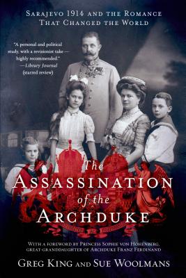 Assassination of the Archduke - King, Greg, and Woolmans, Sue