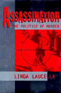 Assassination: The Politics of Murder - Laucella, Linda