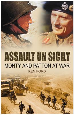 Assault on Sicily: Monty and Patton at War - Ford, Ken