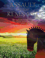 Assault on the Remnant: The Advent Movement the Spirit of Prophecy and Rome's Trojan Horse (Expanded Edition)