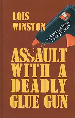 Assault with a Deadly Glue Gun - Winston, Lois