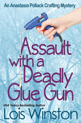 Assault with a Deadly Glue Gun - Winston, Lois