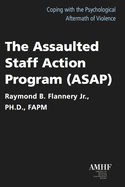 Assaulted Staff Action Program (Asap): Coping with the Psychological Aftermath of Violence