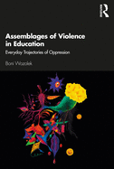 Assemblages of Violence in Education: Everyday Trajectories of Oppression