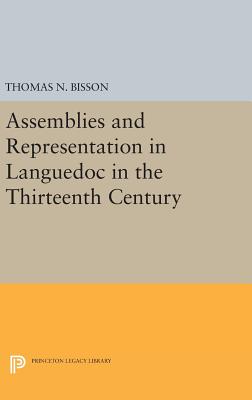 Assemblies and Representation in Languedoc in the Thirteenth Century - Bisson, Thomas N.