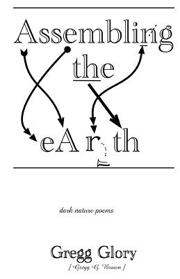 Assembling the Earth: dark nature poems - Brown, Gregg G, and Glory, Gregg