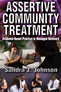 Assertive Community Treatment: Evidence-based Practice or Managed Recovery