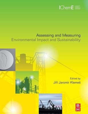 Assessing and Measuring Environmental Impact and Sustainability - Klemes, Ji ? Jarom?r (Editor)