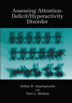 Assessing Attention-Deficit/Hyperactivity Disorder - Anastopoulos, Arthur D, PhD, and Shelton, Terri L
