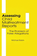 Assessing Child Maltreatment Reports: The Problem of False Allegations