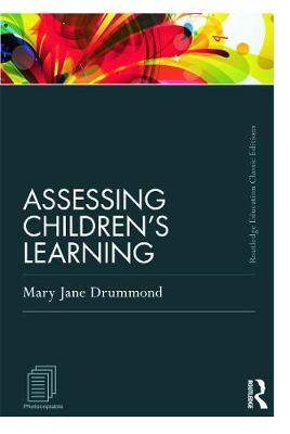 Assessing Children's Learning (Classic Edition) - Drummond, Mary Jane