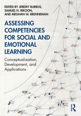 Assessing Competencies for Social and Emotional Learning: Conceptualization, Development, and Applications - Burrus, Jeremy (Editor), and Rikoon, Samuel H (Editor), and Brenneman, Meghan W (Editor)