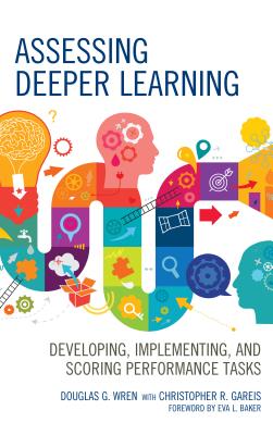 Assessing Deeper Learning: Developing, Implementing, and Scoring Performance Tasks - Wren, Douglas G, and Gareis, Christopher R