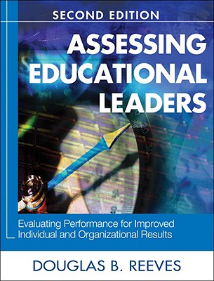 Assessing Educational Leaders: Evaluating Performance for Improved Individual and Organizational Results - Reeves, Douglas B (Editor)