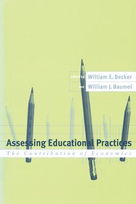 Assessing Educational Practices: The Contribution of Economics - Becker, William E (Editor)